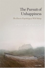 The Pursuit of Unhappiness: The Elusive Psychology of Well-Being