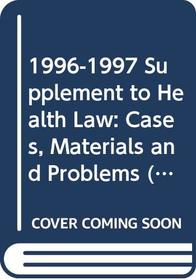 1996-1997 Supplement to Health Law:: Cases, Materials and Problems (American Casebook Series)