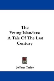 The Young Islanders: A Tale Of The Last Century