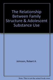 The Relationship Between Family Structure & Adolescent Substance Use