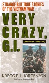 Very Crazy, G.I.! : Strange but True Stories of the Vietnam War