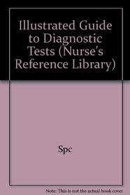 Illustrated Guide to Diagnostic Tests (Nurse's Reference Library)