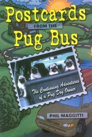 Postcards from the Pug Bus : The Continuing Education of a Pug Dog Owner