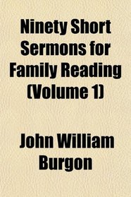 Ninety Short Sermons for Family Reading (Volume 1)