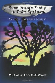 Something's Fishy in Palm Springs: An Aggie Underhill Mystery
