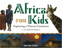 Africa for Kids: Exploring a Vibrant Continent, 19 Activities (For Kids series)