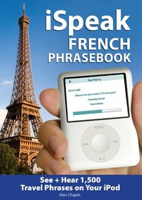 iSpeak French Phrasebook (MP3 CD + Guide): The Ultimate Audio + Visual Phrasebook for Your iPod (iSpeak Audio Phrasebook)