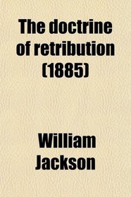 The doctrine of retribution (1885)