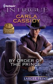 By Order of the Prince (Cowboys Royale, Bk 4) (Harlequin Intrigue, No 1287) (Larger Print)