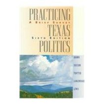 Practicing Texas Politics: A Brief Survey