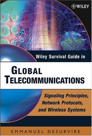 Wiley Survival Guide in Global Telecommunications: Signaling Principles, Protocols, and Wireless Systems (Wiley Survival Guides in Engineering and Science)