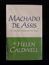 Machado De Assis; The Brazilian Master and His Novels.