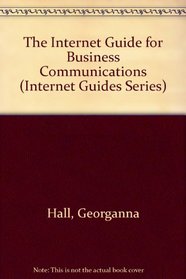 The Internet Guide for Business Communications (Internet Guides Series)