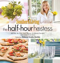 Southern Living The Half-Hour Hostess: All Fun, No Fuss: Easy Recipes, Menus, and Ideas