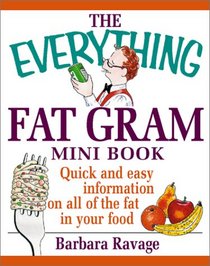 The Everything Fat Gram Mini Book: Quick and Easy Information on All the Fat in Your Food (Everything (Mini))