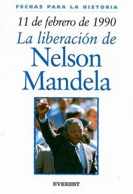 11 De Febrero 1990 La Liberacion/11 Of February 1990 The Liberation (Fechas Para la Historia) (Spanish Edition)