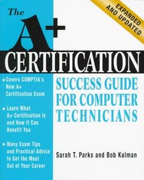 A+ Certification Success Guide for Computer Technicians