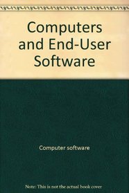 Computers and end-user software with BASIC (The Scott, Foresman series in computers and information systems)