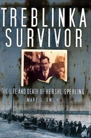 Treblinka Survivor: The Life and Death of Hershl Sperling