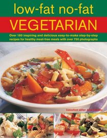 Low Fat No Fat Vegetarian: Over 180 inspiring and delicous easy-to-make step-by-step recipes for healthy meat-free meals with over 750 photographs