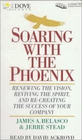 Soaring With the Phoenix: Renewing the Vision, Reviving the Spirit, and Recreating the Success of    Your Company