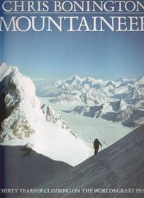 Mountaineer: Thirty Years of Climbing the World's Great Peaks