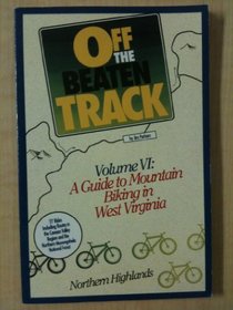 Off The Beaten Track Volume VI: A Guide to Mountain Biking in West Virginia's Northern Highlands