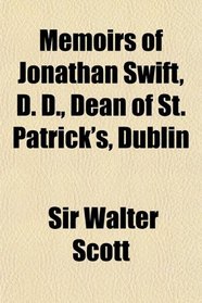 Memoirs of Jonathan Swift, D. D., Dean of St. Patrick's, Dublin