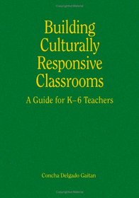 Building Culturally Responsive Classrooms: A Guide for K-6 Teachers