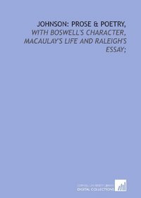 Johnson: prose & poetry,: with Boswell's character, Macaulay's Life and  Raleigh's essay;