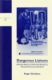 DANGEROUS LIAISONS. A Social History of Venereal Disease in Twentieth-Century Scotland.  (Clio Medica/The Wellcome Institute Series in the History of Medicine 57)