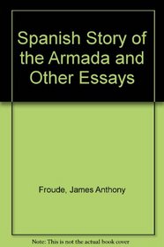 Spanish Story of the Armada and Other Essays