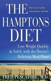 The Hamptons Diet : Lose Weight Quickly and Safely with the Doctors Delicious Meal Plans
