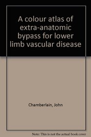 A colour atlas of extra-anatomic bypass for lower limb vascular disease (Single surgical procedures)