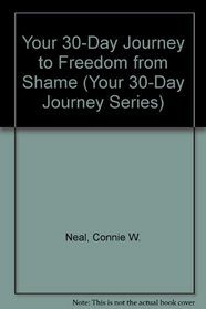 Your 30-Day Journey to Freedom from Shame (Your 30-Day Journey Series)