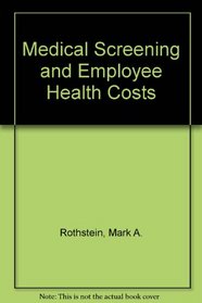 Medical Screening and Employee Health Costs