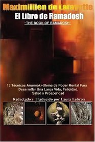 El Libro de Ramadosh: 13 Tcnicas Anunnaki-Ulema de Poder Mental Para: Desarrollar Una Larga Vida, Felicidad, Salud y Prosperidad (Spanish Edition)