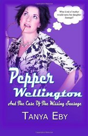 Pepper Wellington And The Case Of The Missing Sausage