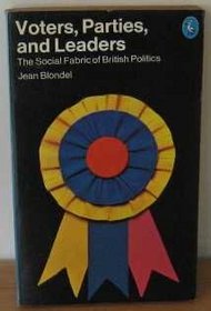 Voters, Parties and Leaders: Social Fabric of British Politics (Pelican)