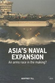 Asia's Naval Expansion: An Arms Race in the Making (Adelphi series)