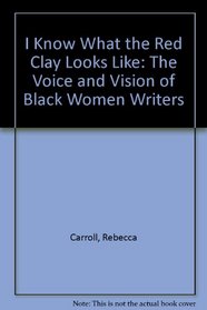I Know What The Red Clay Looks Like: The Voice and Vision of Black American Women Writers     (Qty & CN$ are paper)
