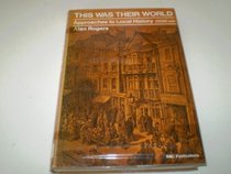 This was their world: approaches to local history