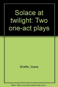 Solace at twilight: Two one-act plays