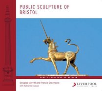 Public Sculpture of Bristol (Liverpool University Press - Public Sculpture of Britain)