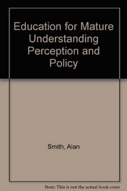 Education for Mature Understanding Perception and Policy
