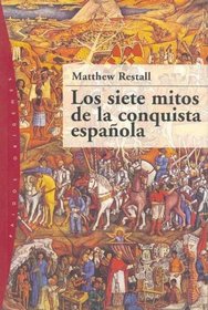 Los Siete Mitos de la Conquista Espanola / Seven Myths of The Spanish Conquest (Paidos Origenes / Paidos Origins)