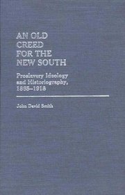 An Old Creed for the New South: Proslavery Ideology and Historiography, 1865-1918 (Contributions in Afro-American and African Studies)