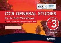 OCR General Studies for A Level: Workbook Unit 3: Domain Exploration - Applying Synoptic Skills
