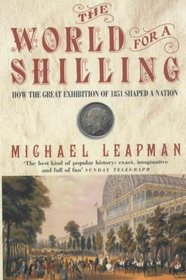 The World for a Shilling: How the Great Exhibition of 1851 Shaped a Nation