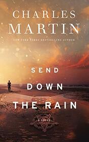 Send Down the Rain: New from the author of The Mountain Between Us and the New York Times bestseller Where the River Ends